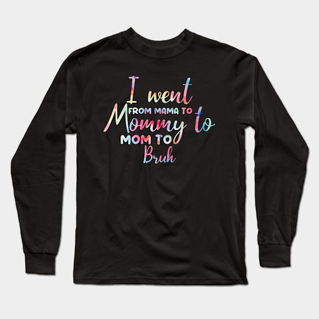 I Went From Mama To Mommy To Mom To Bruh Retro Mother's Day Tie Dye Long Sleeve T-Shirt by AngelGurro